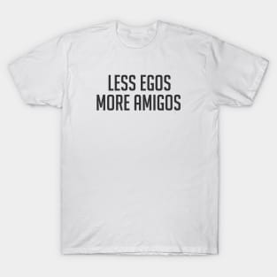 Friends gift design with Less egos more amigos quote T-Shirt